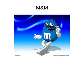M&M
 