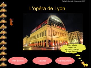 L'opéra de Lyon A tout moment cliquez sur  le lion pour revenir à  la page d'accueil 