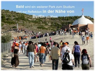 Bald   wird ein weiterer Park zum Studium und zur Reflektion  in der Nähe von Berlin  geöffnet. 