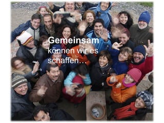 Gemeinsam  können wir es schaffen… 