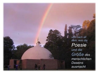 und nach all dem, was die  Poesie   und die  Größe   des  menschlichen Daseins ausmacht 