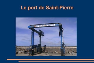 Le port de Saint-Pierre 