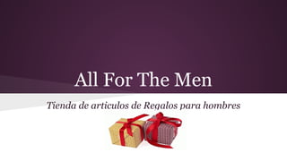 All For The Men
Tienda de articulos de Regalos para hombres

 