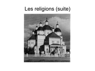 Les religions (suite) 