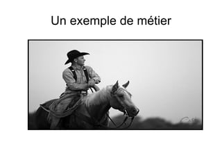 Un exemple de métier 