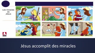 Jésus accomplit des miracles
 