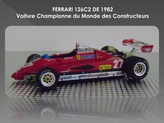FERRARI 126C2 DE 1982
Voiture Championne du Monde des Constructeurs
 