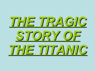 THE TRAGIC STORY OF THE TITANIC 