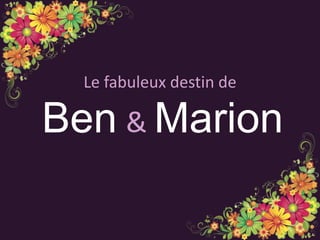 Le fabuleux destin de & Ben Marion 