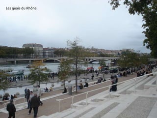 Les quais du Rhône
 