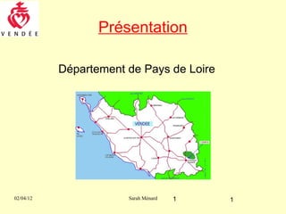 Présentation

           Département de Pays de Loire




02/04/12               Sarah Ménard   1   1
 