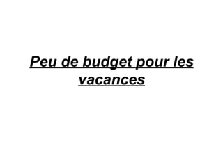 Peu de budget pour les vacances 
