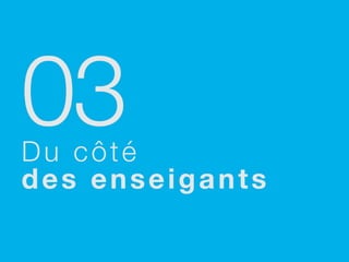 03
Du côté
des enseigants
 