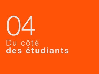 04
Du côté
des étudiants
 