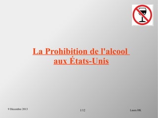 La Prohibition de l'alcool
aux États-Unis

9 Décembre 2013

1/12

Laura HK

 