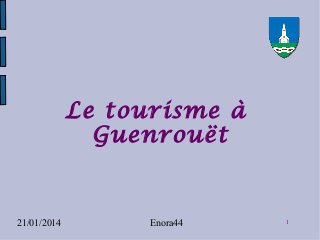 Le tourisme à
Guenrouët

21/01/2014

Enora44

1

 