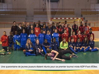 Une quarantaine de jeunes joueurs étaient réunis pour ce premier tournoi mixte ADP-Foot d'Elles.
 