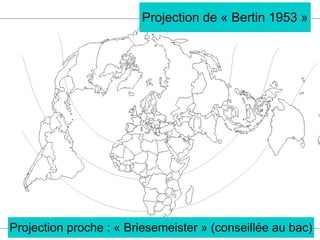 Projection de « Bertin 1953 »
Projection proche : « Briesemeister » (conseillée au bac)
 