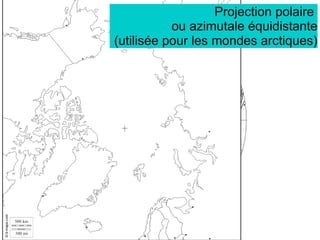 Projection polaire
ou azimutale équidistante
(utilisée pour les mondes arctiques)
 