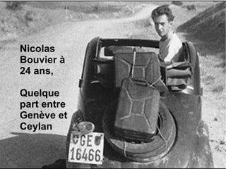 Nicolas
Bouvier à
24 ans,
Quelque
part entre
Genève et
Ceylan
 