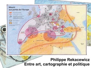 Philippe Rekacewicz
Entre art, cartographie et politique
 