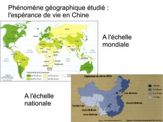 Phénomène géographique étudié :
l'espérance de vie en Chine
A l'échelle
mondiale
A l'échelle
nationale
 