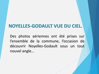 NOYELLES-GODAULT VUE DU CIEL.
Des photos aériennes ont été prises sur
l’ensemble de la commune, l’occasion de
découvrir Noyelles-Godault sous un tout
nouvel angle…
 