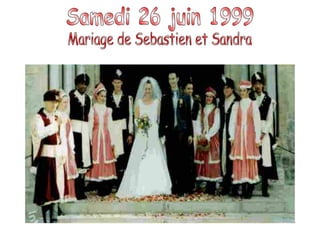 Samedi 26 juin 1999  Mariage de Sebastien et Sandra 