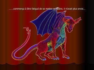 …… .commença à être fatigué de se mettre en colère, il n’avait plus envie… 
