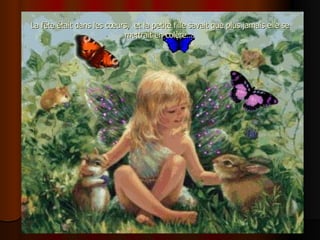 La fête était dans les cœurs,  et la petite fille savait que plus jamais elle se mettrait en colère…. 