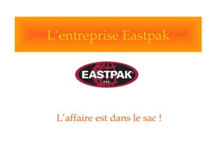 L’entreprise Eastpak L’affaire est dans le sac ! 