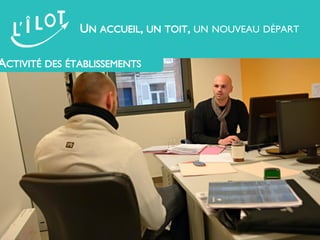UN ACCUEIL, UN TOIT, UN NOUVEAU DÉPART
ACTIVITÉ DES ÉTABLISSEMENTS
 