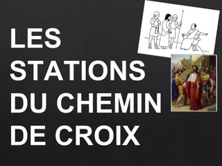 LES
STATIONS
DU CHEMIN
DE CROIX
 