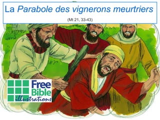 La Parabole des vignerons meurtriers
(Mt 21, 33-43)
 