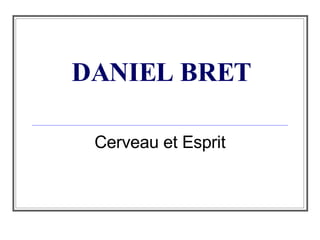 DANIEL BRET Cerveau et Esprit 