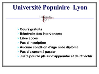   Université Populaire  Lyon   ,[object Object],[object Object],[object Object],[object Object],[object Object],[object Object],[object Object]