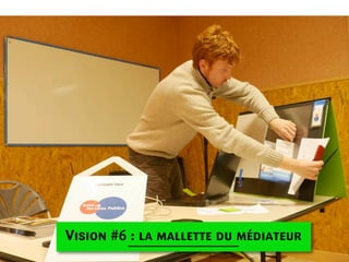 Vision #6 : la mallette du médiateur

 