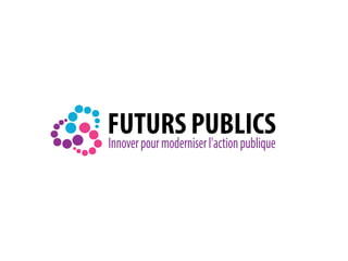 FUTURS PUBLICS
Innover pour moderniser l'action publique

 