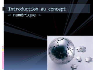 Introduction au concept
« numérique »
 