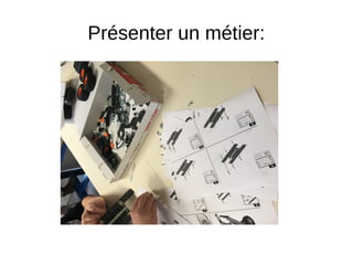 Présenter un métier:
 