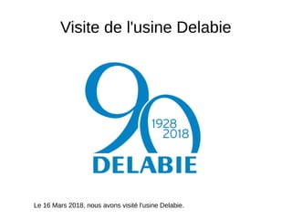 Visite de l'usine Delabie
Le 16 Mars 2018, nous avons visité l'usine Delabie.
 