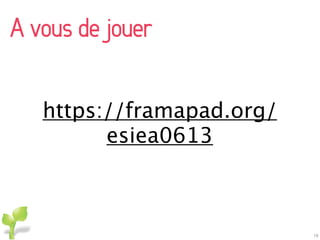 https://framapad.org/
esiea0613
A vous de jouer
19
 