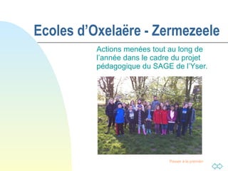 Ecoles d’Oxelaëre - Zermezeele Actions menées tout au long de l’année dans le cadre du projet pédagogique du SAGE de l’Yser. 