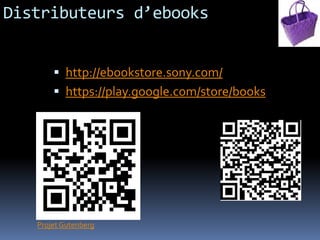 Distributeurs d’ebooks


        http://ebookstore.sony.com/
        https://play.google.com/store/books




   Projet Gutenberg
 