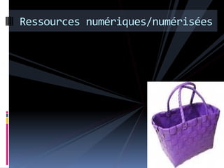 Ressources numériques/numérisées
 