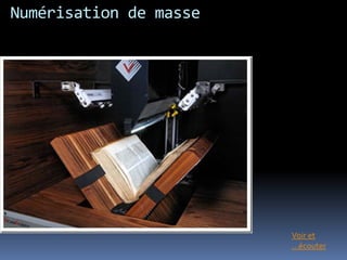 Numérisation de masse




                        Voir et
                        …écouter
 