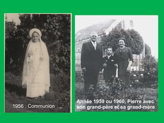 1956 : Communion  Année 1959 ou 1960, Pierre avec son grand-père et sa grand-mère 