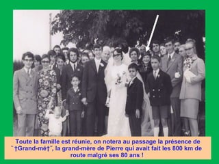 Toute la famille est réunie, on notera au passage la présence de ̏ Grand-mé ˝, la grand-mère de Pierre qui avait fait les 800 km de route malgré ses 80 ans !   