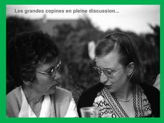 Les grandes copines en pleine discussion...  
