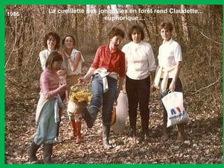 1986 La cueillette des jonquilles en forêt rend Claudette... euphorique....  